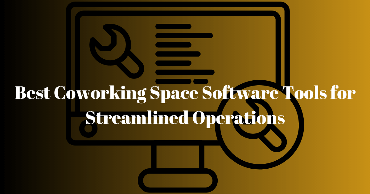 You are currently viewing 6 Best Coworking Space Software Tools for Streamlined Operations