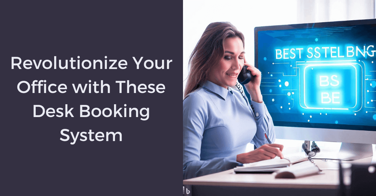You are currently viewing Maximize Your Workspace Efficiency: Top Desk Booking Systems of 2023